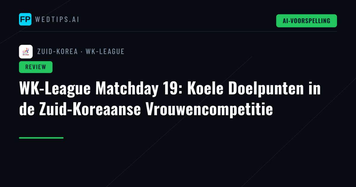 WK-League Matchday 19: Koele Doelpunten in de Zuid-Koreaanse Vrouwencompetitie
