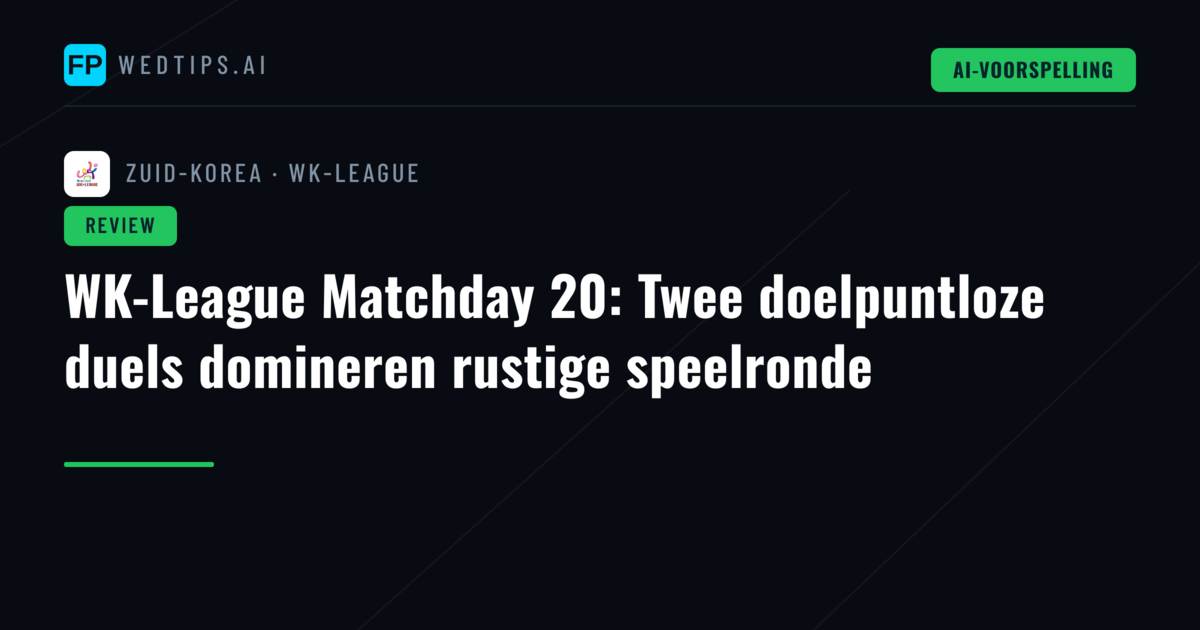 WK-League Matchday 20: Twee doelpuntloze duels domineren rustige speelronde