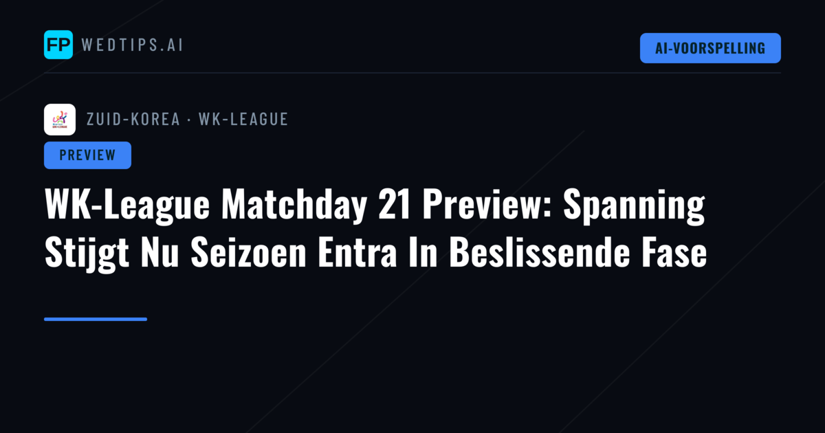 WK-League Matchday 21 Preview: Spanning Stijgt Nu Seizoen Entra In Beslissende Fase