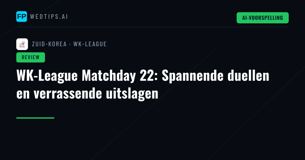 WK-League Matchday 22: Spannende duellen en verrassende uitslagen