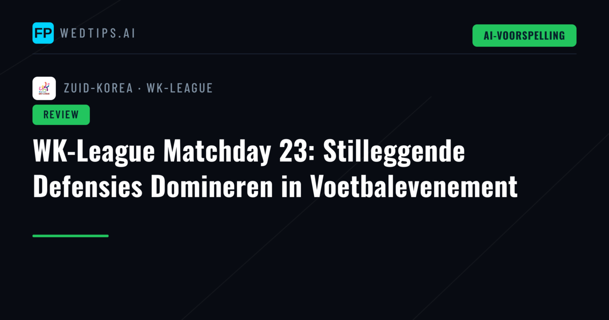 WK-League Matchday 23: Stilleggende Defensies Domineren in Voetbalevenement
