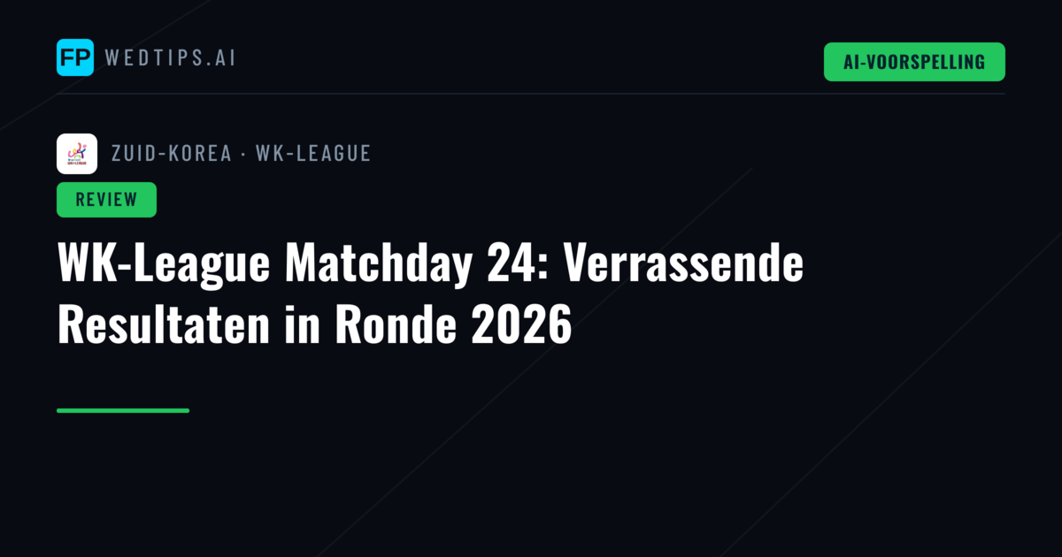 WK-League Matchday 24: Verrassende Resultaten in Ronde 2026