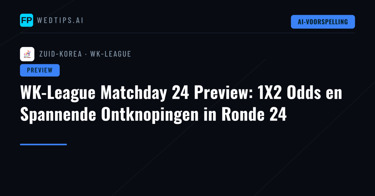 WK-League Matchday 24 Preview: 1X2 Odds en Spannende Ontknopingen in Ronde 24