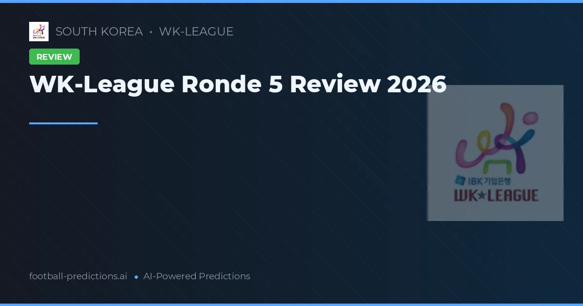 WK-League Ronde 5 Review 2026