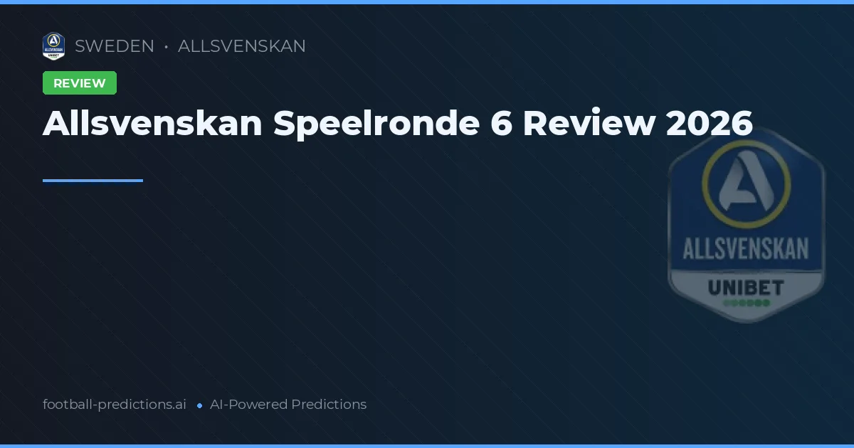 Allsvenskan Speelronde 6 Review 2026