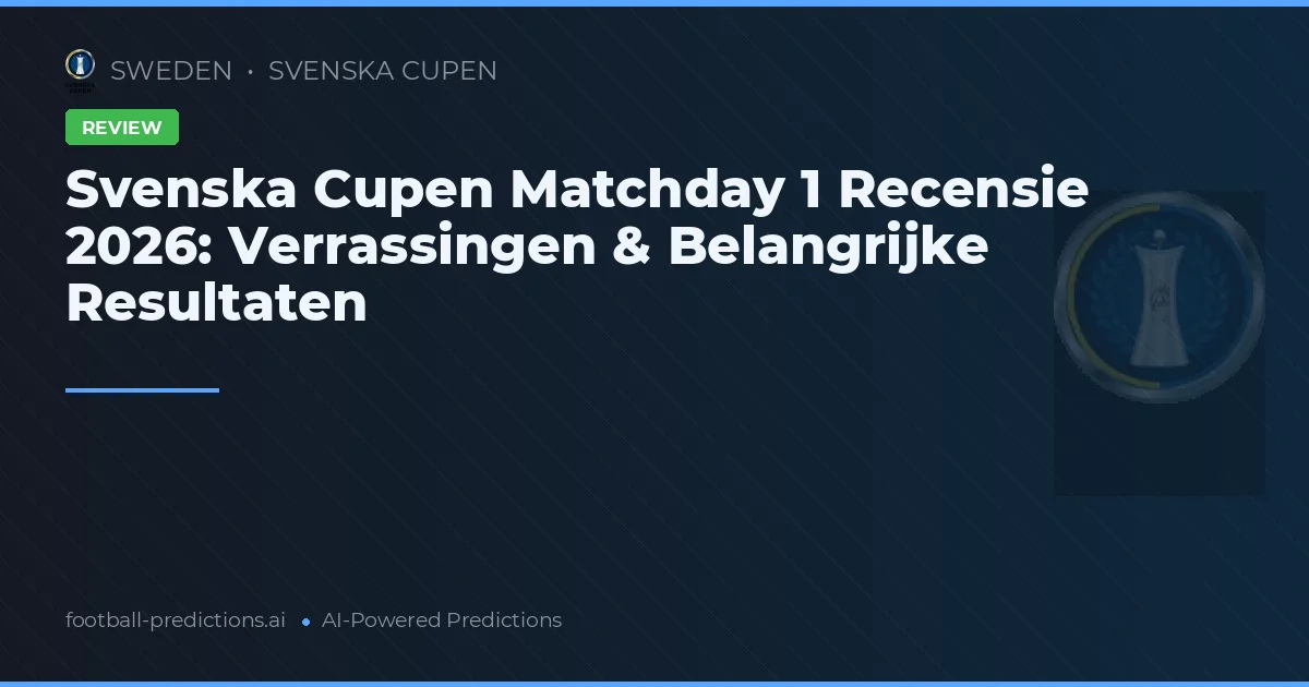 Svenska Cupen Matchday 1 Recensie 2026: Verrassingen & Belangrijke Resultaten