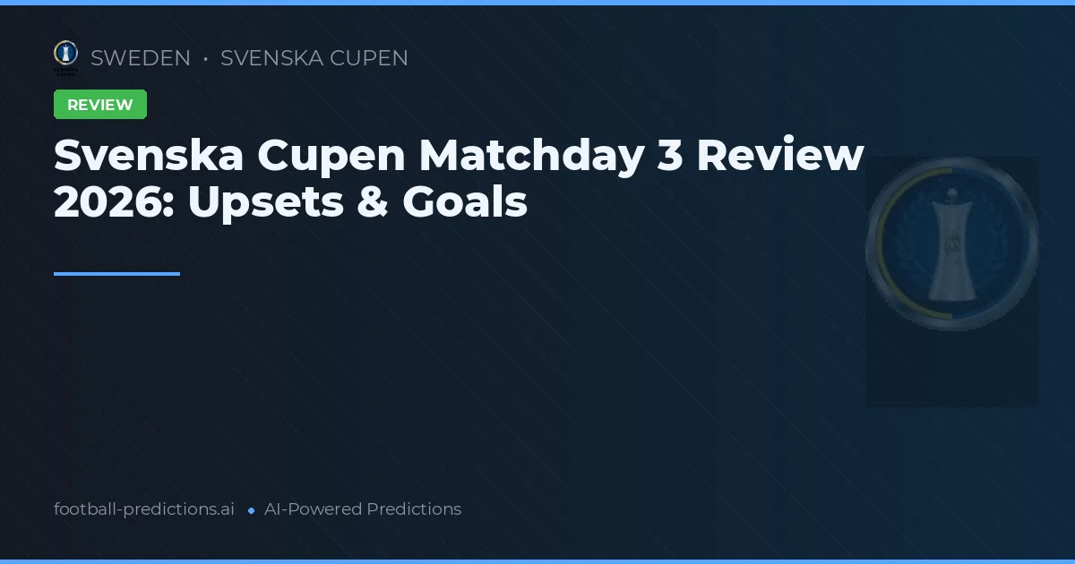 Svenska Cupen Matchday 3 Review 2026: Upsets & Goals