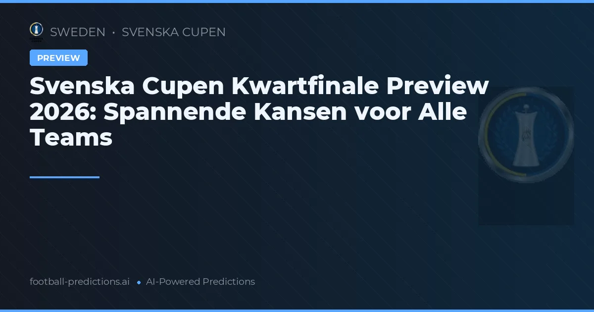 Svenska Cupen Kwartfinale Preview 2026: Spannende Kansen voor Alle Teams
