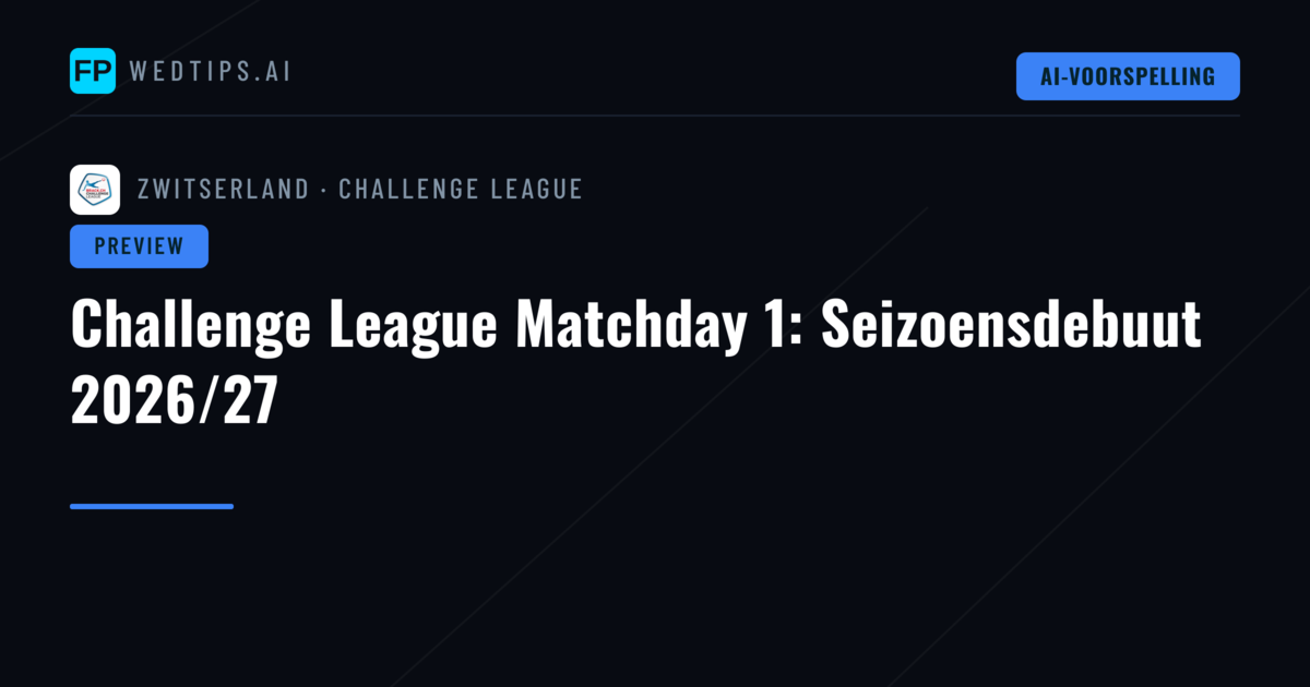 Challenge League Matchday 1: Seizoensdebuut 2026/27