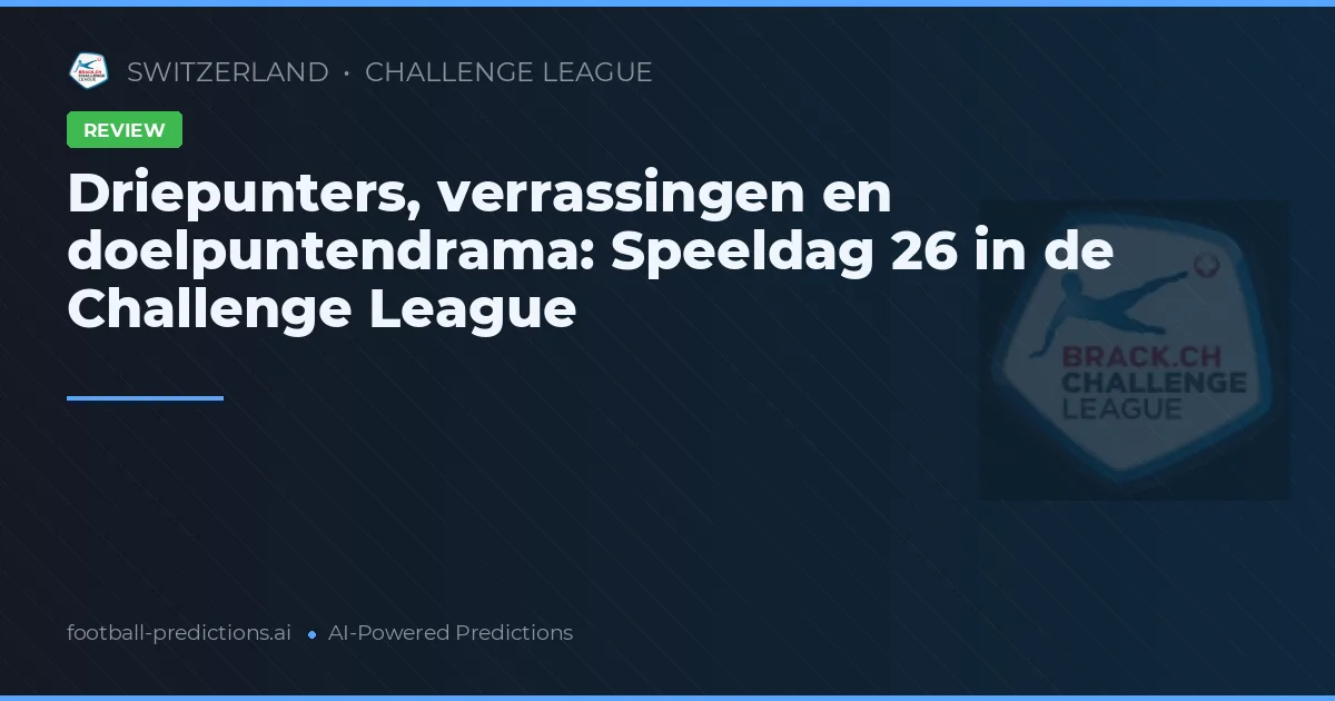 Driepunters, verrassingen en doelpuntendrama: Speeldag 26 in de Challenge League