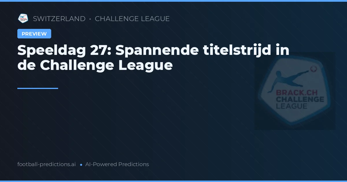 Speeldag 27: Spannende titelstrijd in de Challenge League