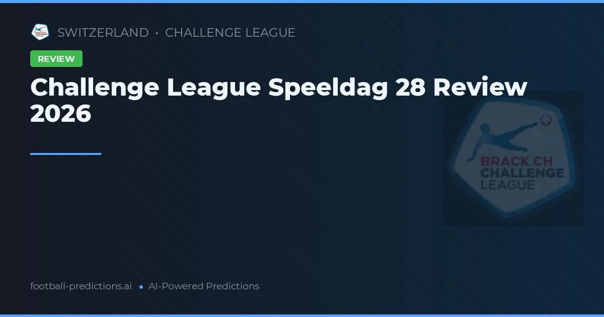 Challenge League Speeldag 28 Review 2026