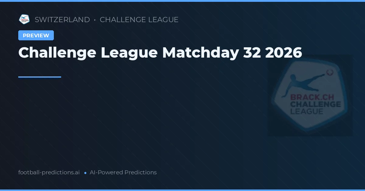 Challenge League Matchday 32 2026