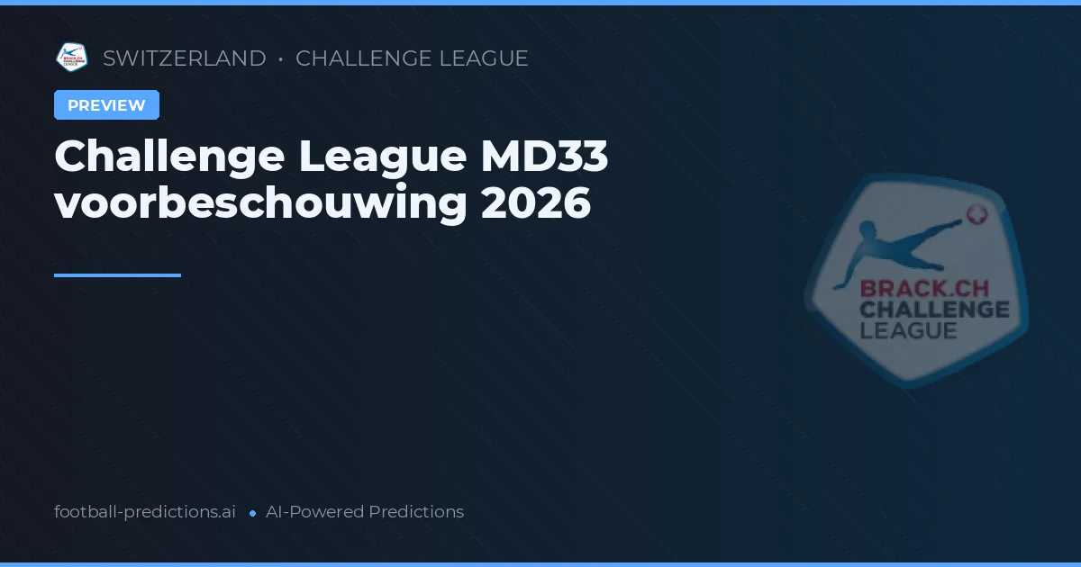 Challenge League MD33 voorbeschouwing 2026
