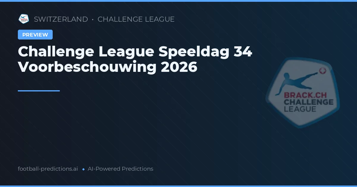 Challenge League Speeldag 34 Voorbeschouwing 2026
