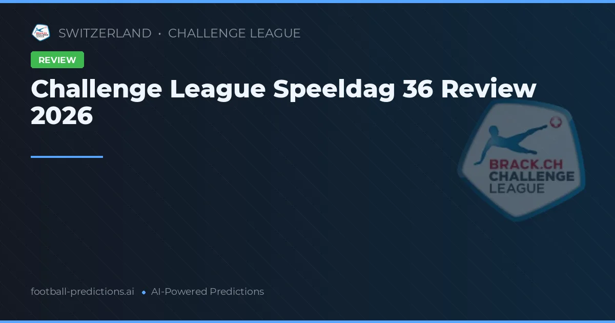 Challenge League Speeldag 36 Review 2026