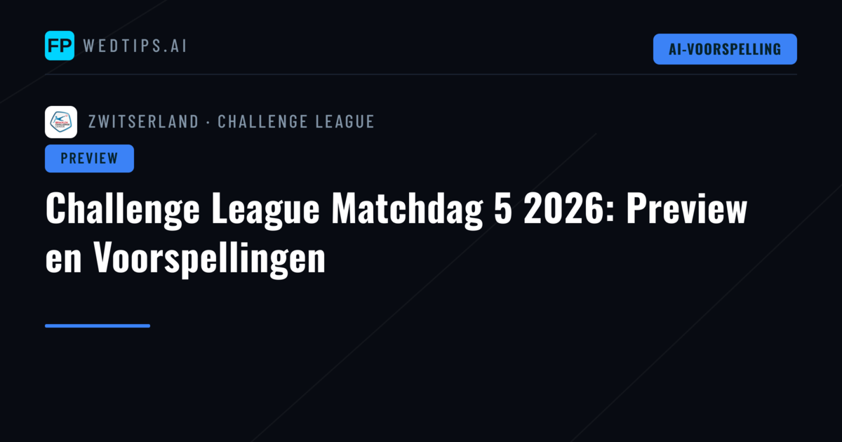 Challenge League Matchdag 5 2026: Preview en Voorspellingen