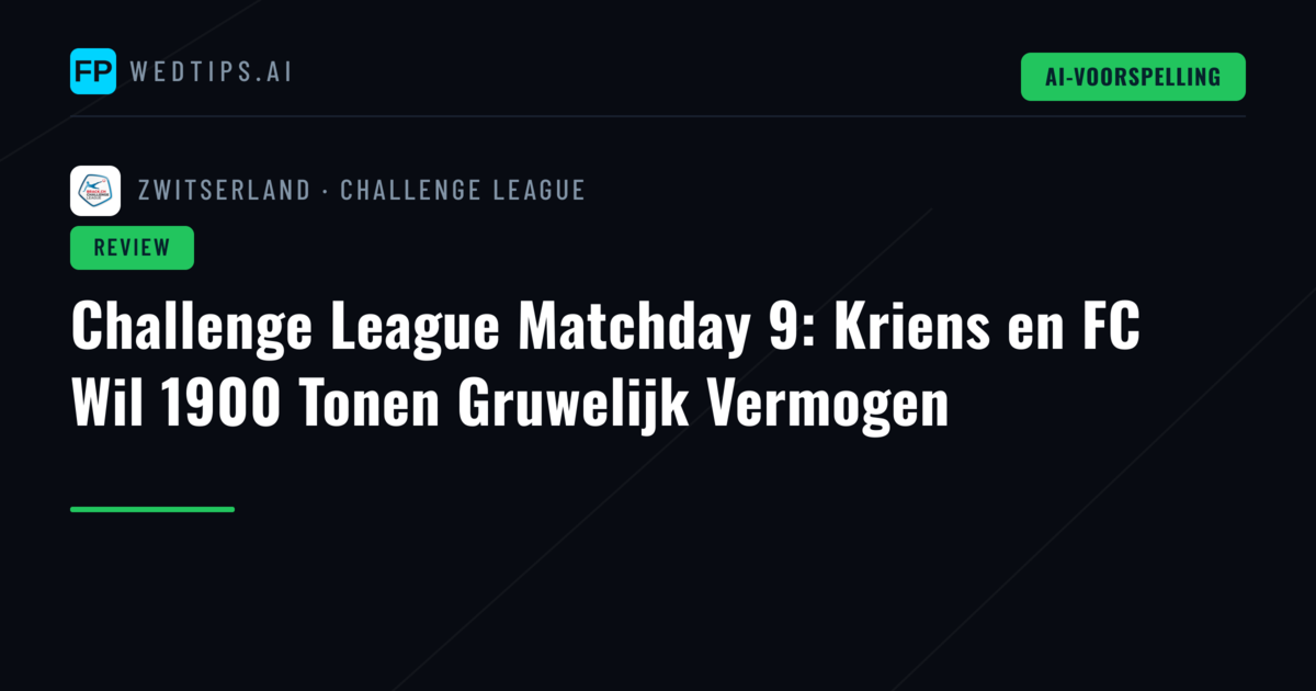 Challenge League Matchday 9: Kriens en FC Wil 1900 Tonen Gruwelijk Vermogen