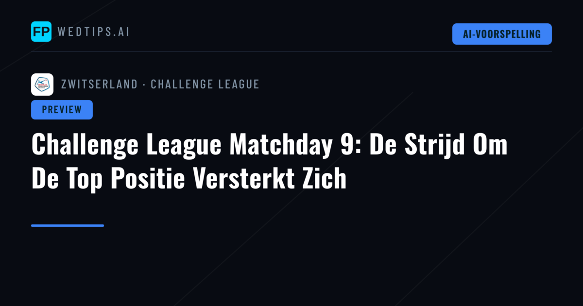 Challenge League Matchday 9: De Strijd Om De Top Positie Versterkt Zich