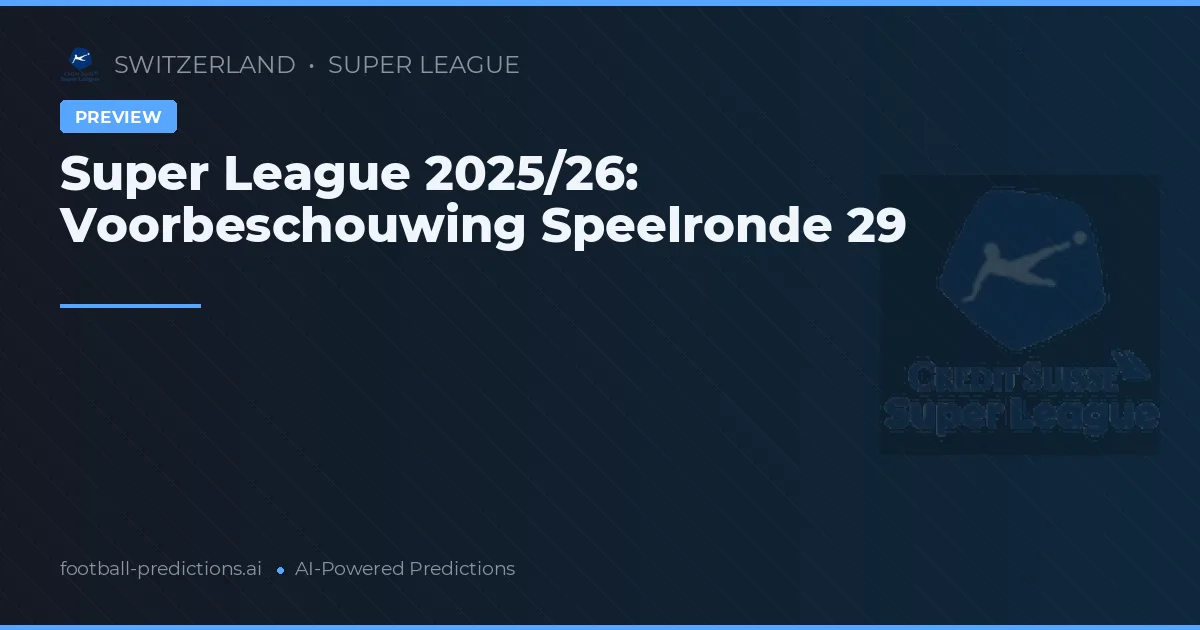 Super League 2025/26: Voorbeschouwing Speelronde 29