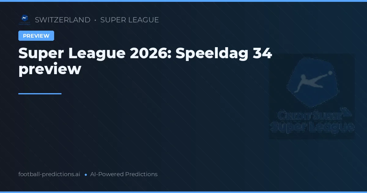 Super League 2026: Speeldag 34 preview