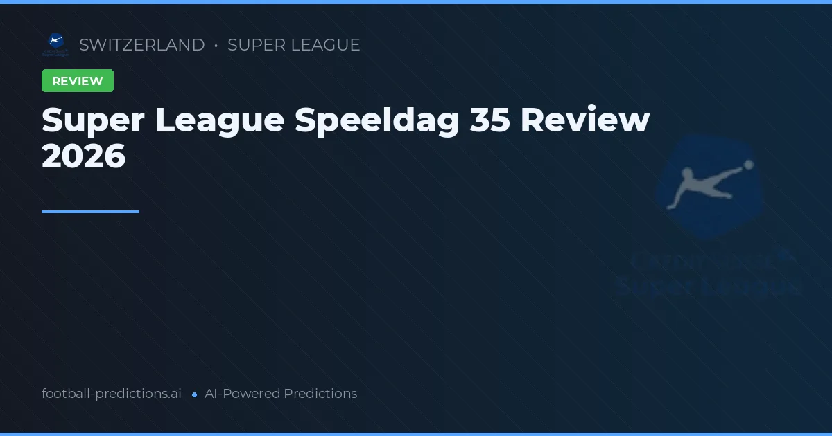 Super League Speeldag 35 Review 2026