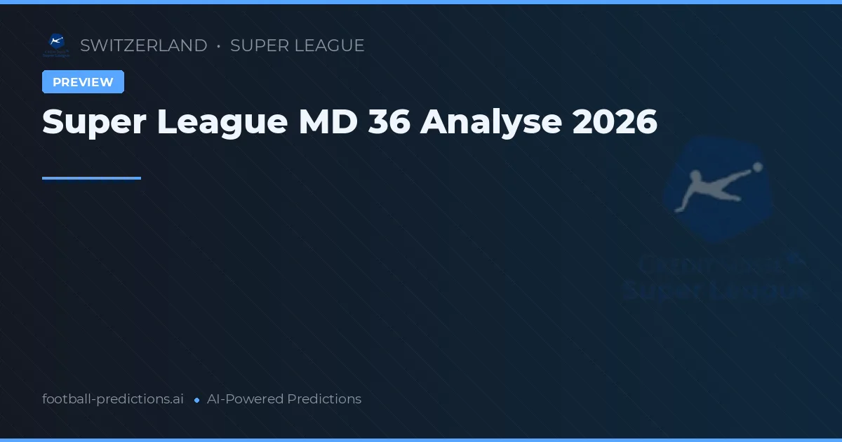 Super League MD 36 Analyse 2026
