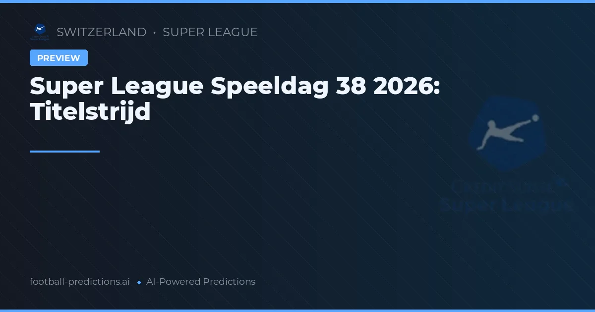 Super League Speeldag 38 2026: Titelstrijd
