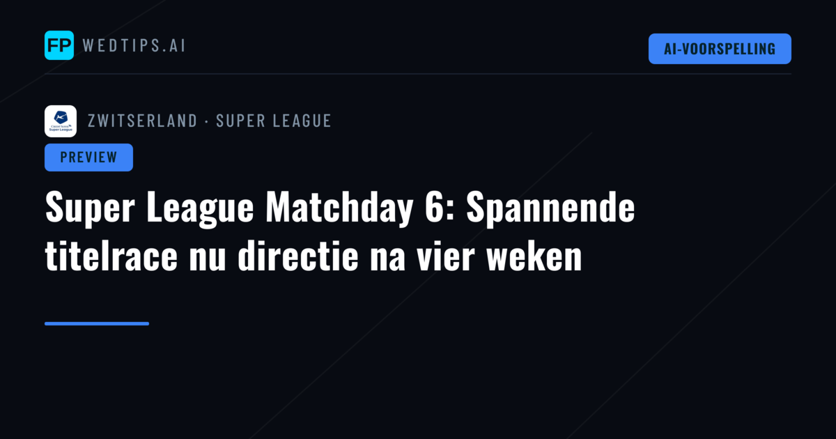 Super League Matchday 6: Spannende titelrace nu directie na vier weken