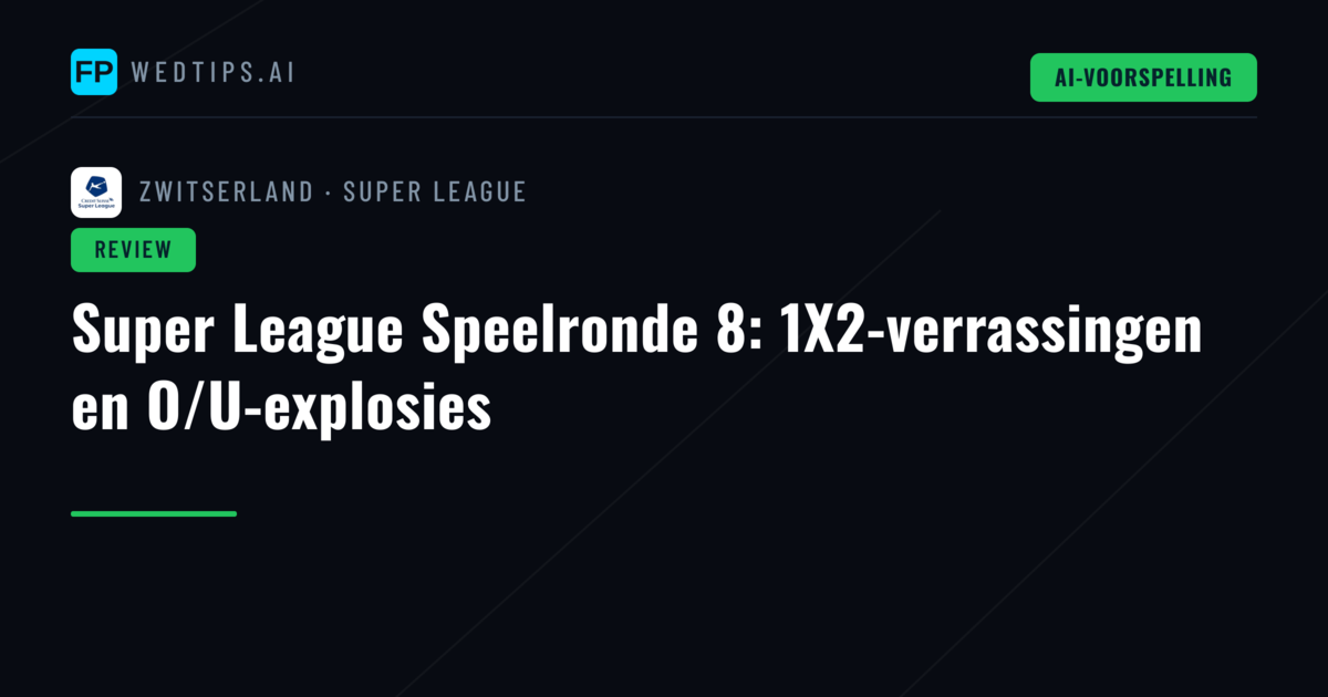Super League Speelronde 8: 1X2-verrassingen en O/U-explosies