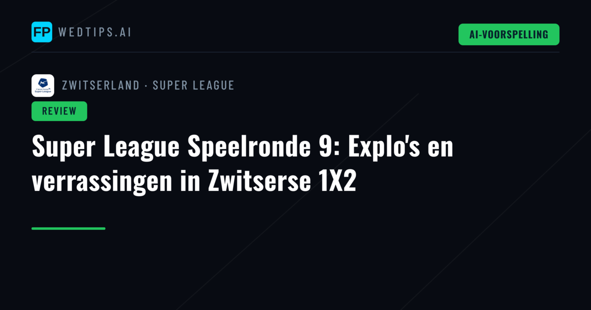 Super League Speelronde 9: Explo's en verrassingen in Zwitserse 1X2