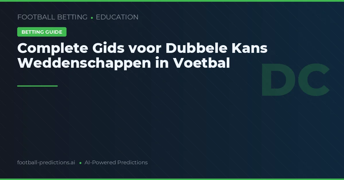 Complete Gids voor Dubbele Kans Weddenschappen in Voetbal