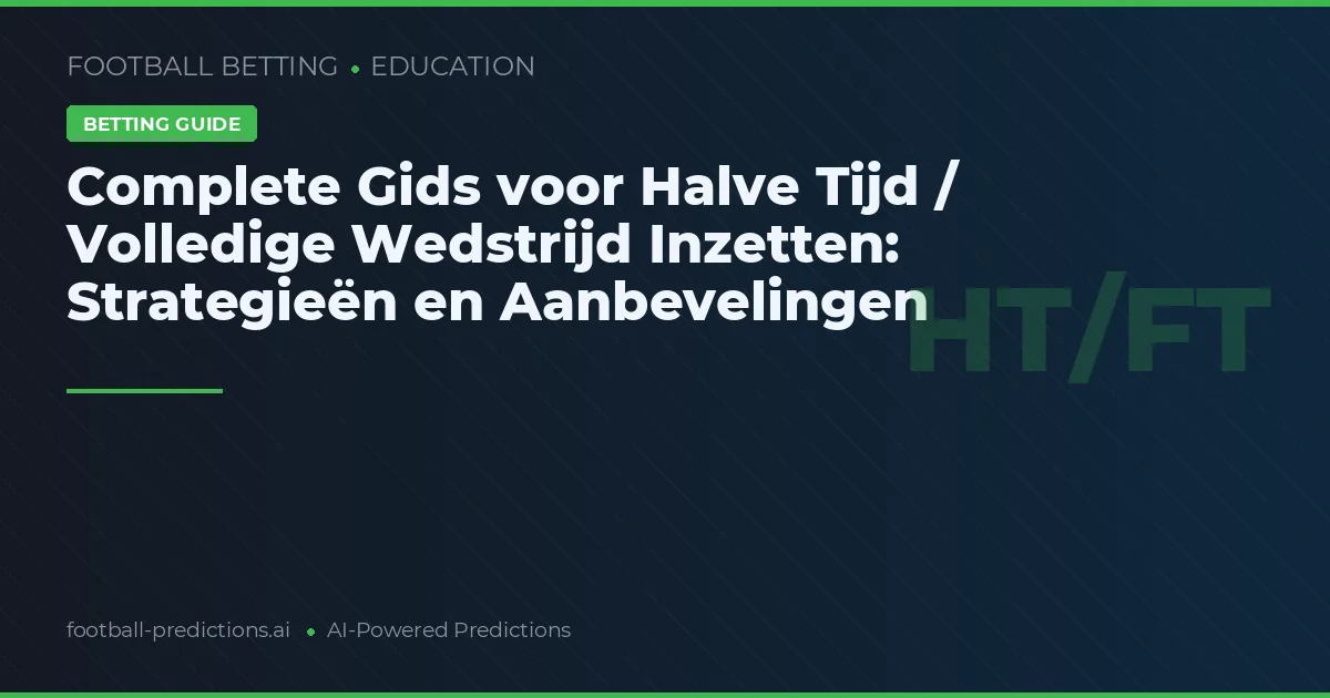 Complete Gids voor Halve Tijd / Volledige Wedstrijd Inzetten: Strategieën en Aanbevelingen