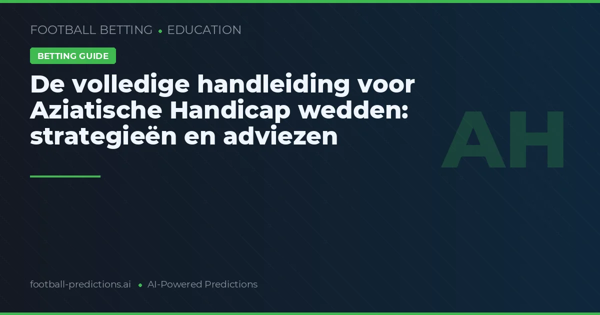De volledige handleiding voor Aziatische Handicap wedden: strategieën en adviezen