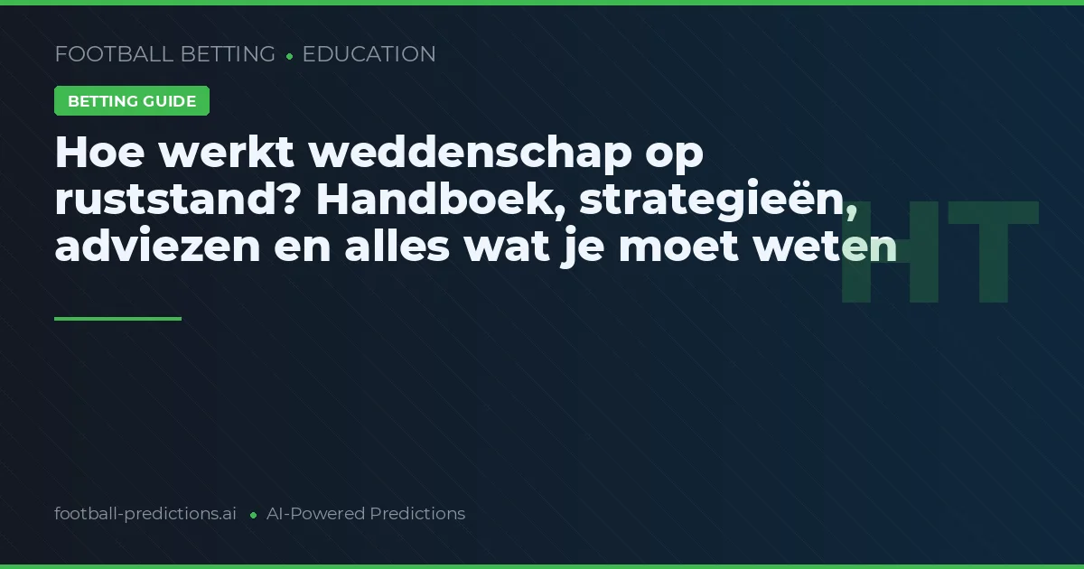 Hoe werkt weddenschap op ruststand? Handboek, strategieën, adviezen en alles wat je moet weten