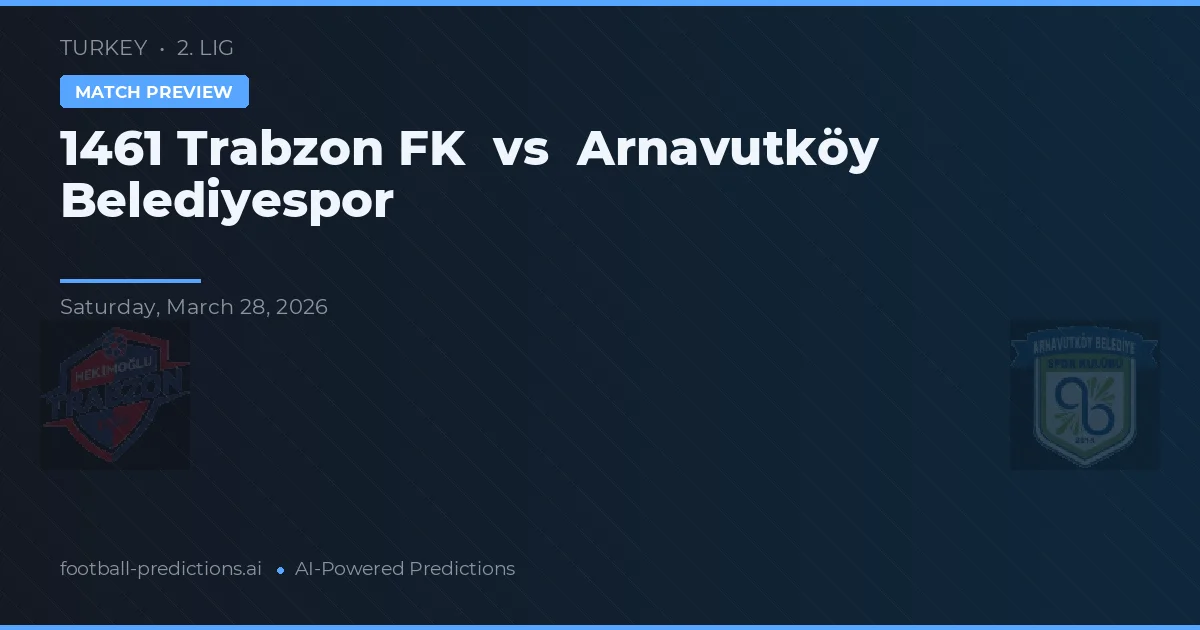 1461 Trabzon FK vs Arnavutköy Belediyespor — voorspelling en vooruitblik wedstrijd