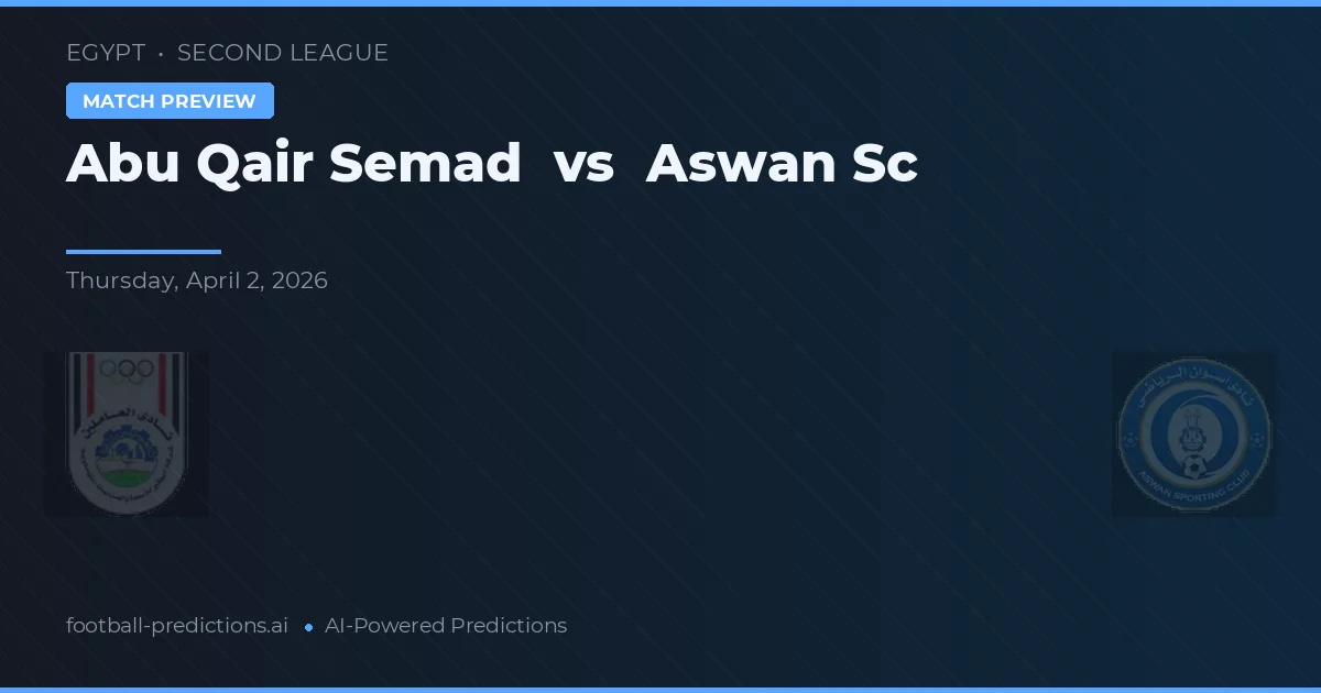 Abu Qair Semad vs Aswan SC — voorspelling en vooruitblik wedstrijd