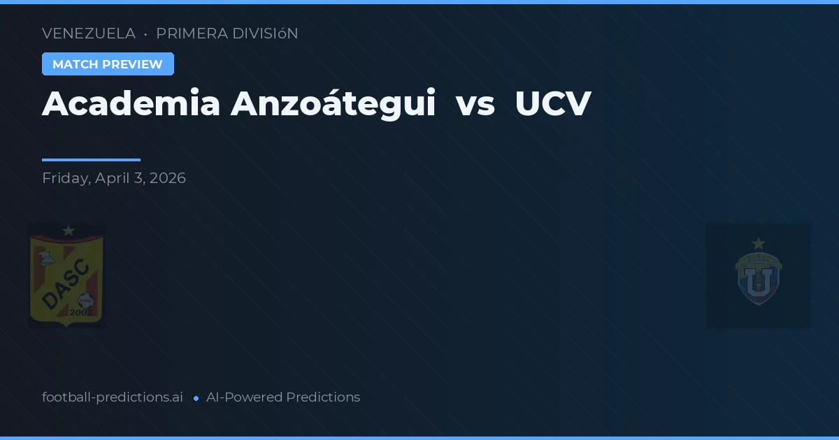 Academia Anzoátegui vs UCV — voorspelling en vooruitblik wedstrijd