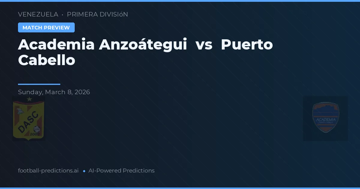 Academia Anzoátegui vs Puerto Cabello — voorspelling en vooruitblik wedstrijd