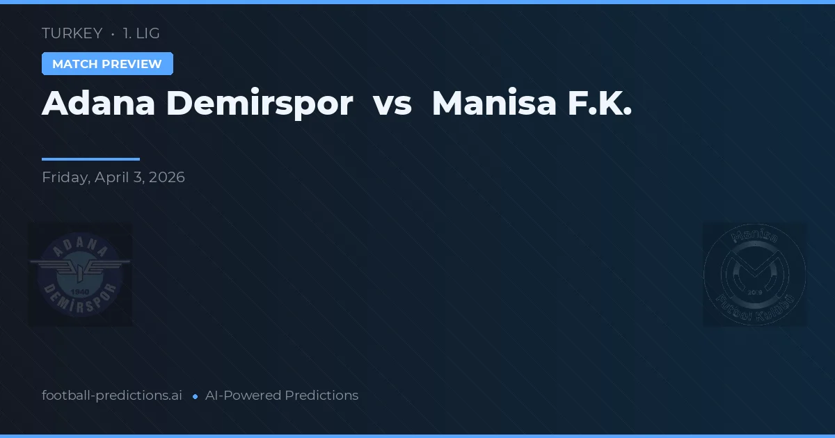 Adana Demirspor vs Manisa FK — voorspelling en vooruitblik wedstrijd