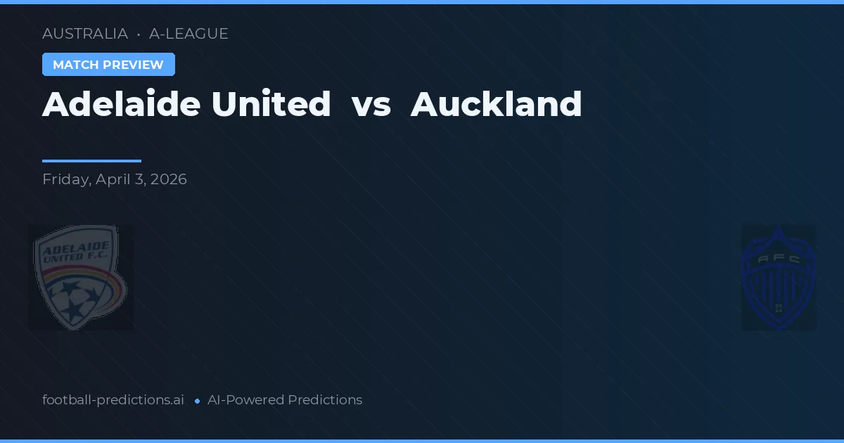 Adelaide United vs Auckland — voorspelling en vooruitblik wedstrijd
