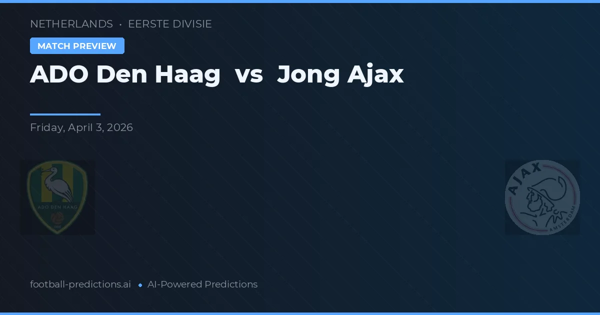 ADO Den Haag vs Jong Ajax — voorspelling en vooruitblik wedstrijd