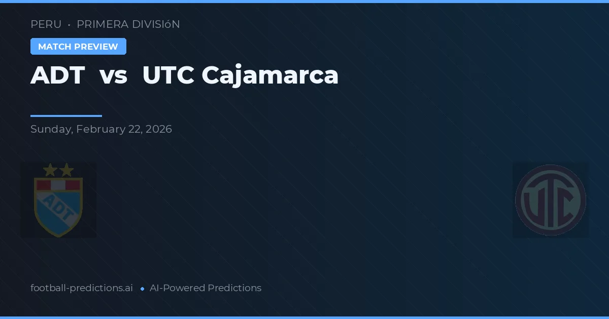 ADT vs UTC Cajamarca — voorspelling en vooruitblik wedstrijd