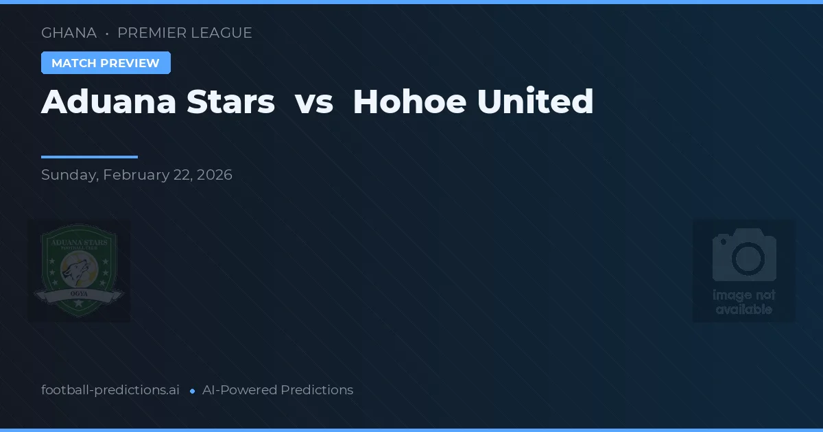 Aduana Stars vs Hohoe United — voorspelling en vooruitblik wedstrijd