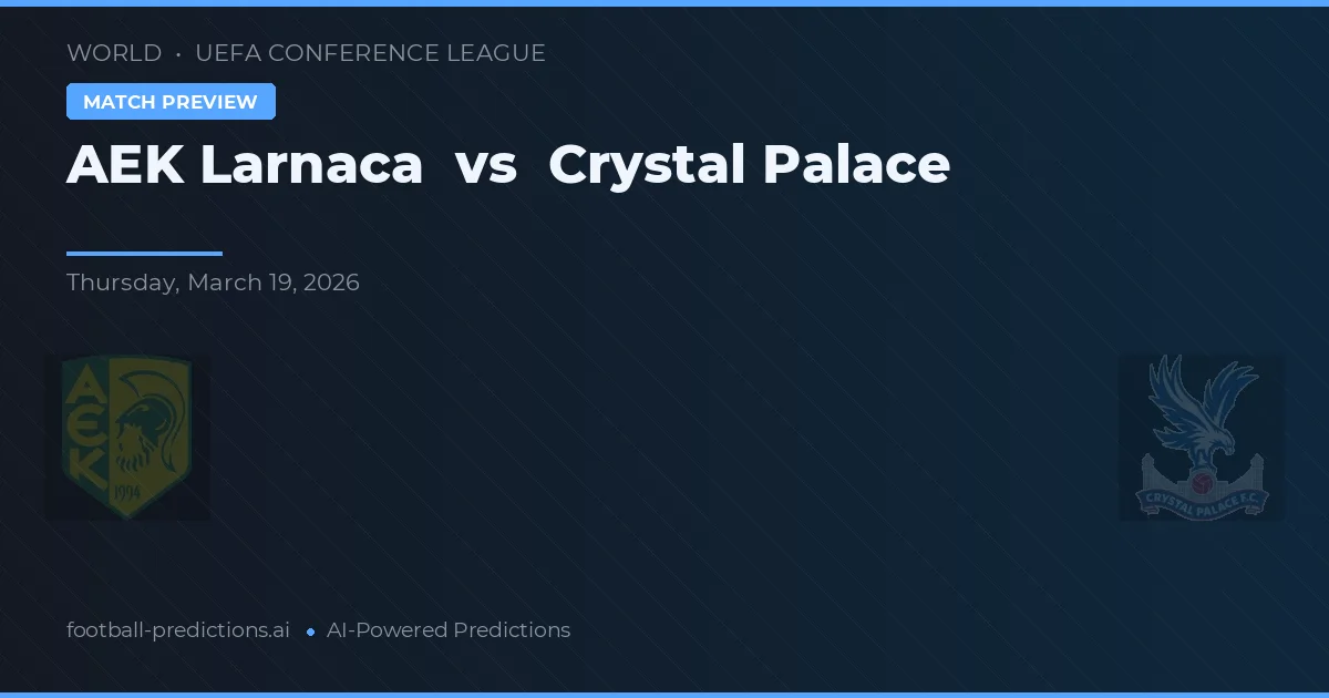 AEK Larnaca vs Crystal Palace — voorspelling en vooruitblik wedstrijd