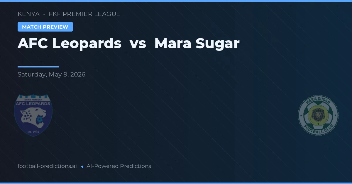 AFC Leopards vs Mara Sugar — voorspelling en vooruitblik wedstrijd