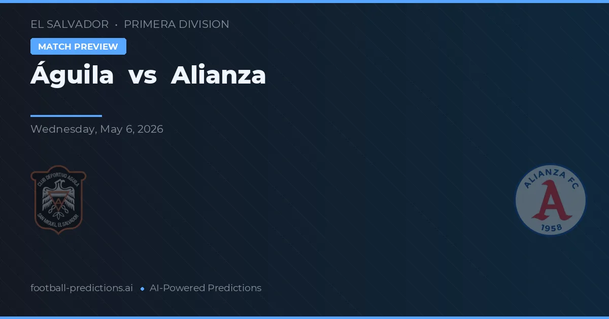Águila vs Alianza — voorspelling en vooruitblik wedstrijd