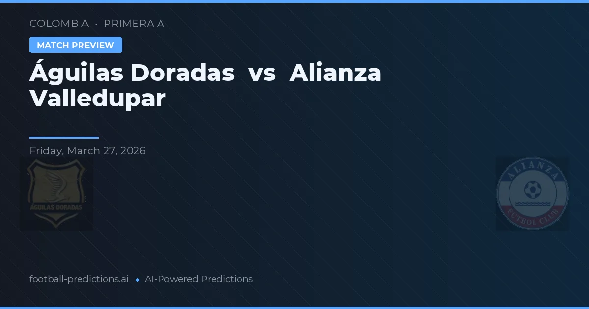 Águilas Doradas vs Alianza Valledupar — voorspelling en vooruitblik wedstrijd