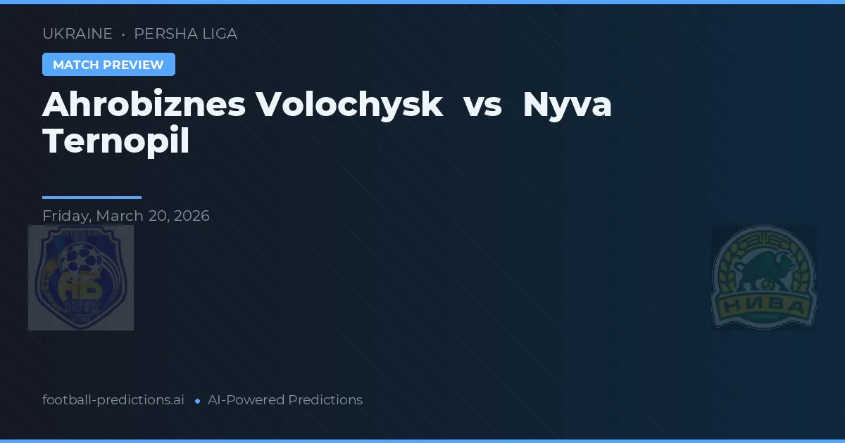 Ahrobiznes Volochysk vs Nyva Ternopil — voorspelling en vooruitblik wedstrijd