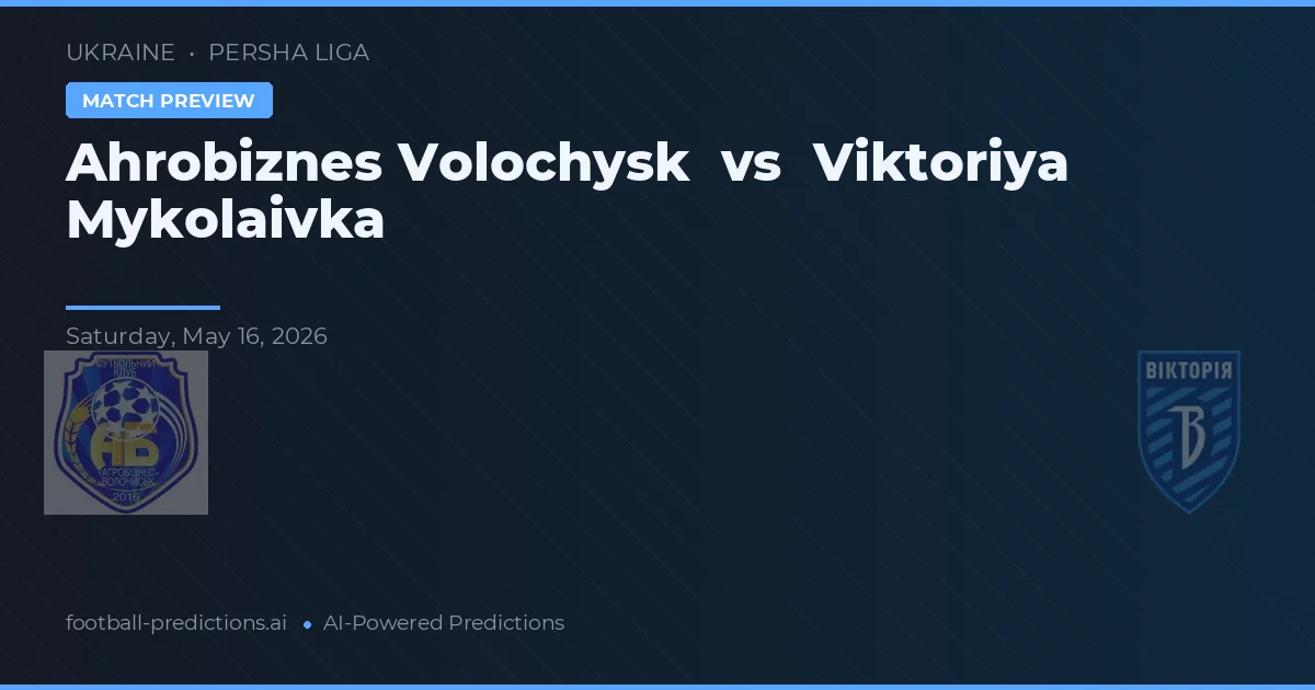 Ahrobiznes Volochysk vs Viktoriya Mykolaivka — voorspelling en vooruitblik wedstrijd